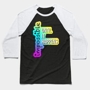 Impossible until it happens Baseball T-Shirt